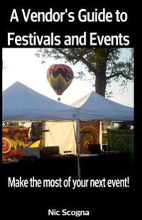 A Vendor's Guide to Festivals and Events: Make the Most of Your Next Event!
