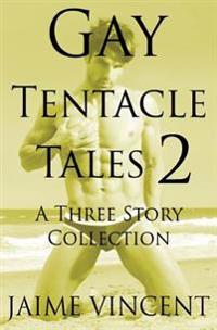 Gay Tentacle Tales 2: A Three Story Collection
