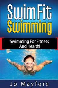 Swim Fit Swimming: Swimming for Fitness and Health!