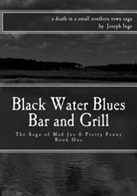 Black Water Blues Bar and Grill: The Saga of Mad Joe & Pretty Penny