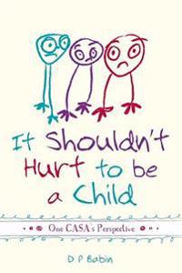 It Shouldn't Hurt to be a Child: Written from a CASA Volunteer's Perspective