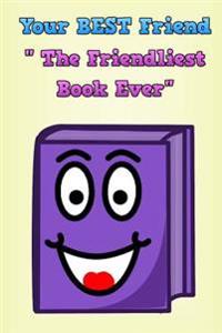 Your BEST Friend "The Friendliest Book Ever"