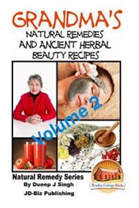 Grandma's Natural Remedies and Ancient Herbal Beauty Recipes