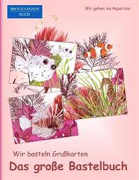 Brockhausen: Wir basteln Grusskarten - Das grosse Bastelbuch: Wir gehen ins Aquarium