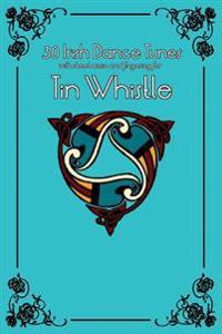 30 Irish Dance Tunes with sheet music and fingering for Tin Whistle