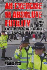 An Exercise in Absolute Futility: How feminism, falsehood and myth changed the landscape of family law