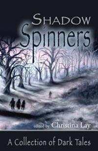 ShadowSpinners: A Collection of Dark Tales