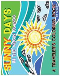 Sunny Days In The Virgin Islands: A Traveler's Coloring Book