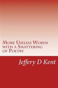 More Useless Words with a Smattering of Poetry