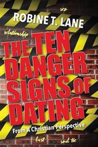 The Ten Danger Signs of Dating: : From A Christian Perspective
