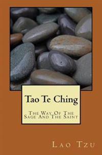 Tao Te Ching: The Way Of The Sage And The Saint