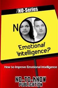 No Emotional Intelligence?: How to Improve Emotional Intelligence