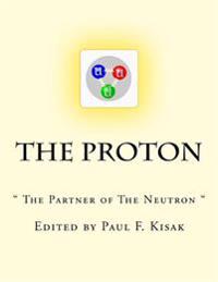 The Proton: " The Partner of The Neutron "