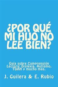 ¿Por qué mi hijo no lee bien? Guía sobre Comprensión Lectora: Resuelve tus dudas sobre Comprensión Lectora y su relación con la Dislexia, el TDAH y el