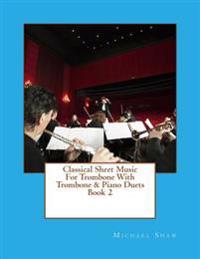 Classical Sheet Music For Trombone With Trombone & Piano Duets Book 2