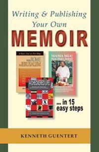 Writing and Publishing Your Own Memoir: ... in 15 easy steps
