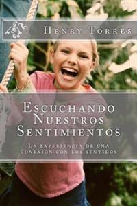 Escuchando nuestros Sentimientos: La experiencia de una conexion con los sentidos