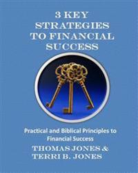 Bokomslag för "3 Key Strategies To Financial Success: Practical and Biblical Principles to Financial Success"