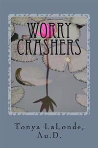 Worry Crashers: A Christian's Manual to Defeat Worry for Good