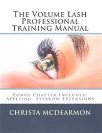 The Volume Lash Extension Professional Training Manual: Taking The Next Step In Your Lash Extension Career
