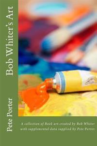 Bob Whiter's Artt: A collection of Book art created by Bob Whiter.