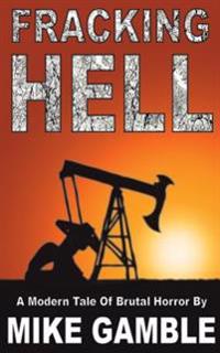 Fracking Hell: A Modern Tale Of Brutal Horror