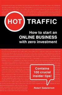 Hot Traffic: How to start an ONLINE BUSINESS with zero investment