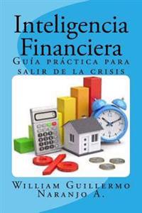 Inteligencia Financiera: Guía Práctica para Salir de la Crisis