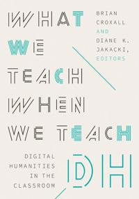 What We Teach When We Teach DH