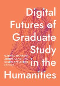Kirjan kansi "Digital Futures of Graduate Study in the Humanities"