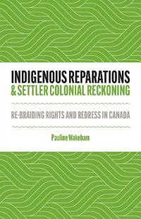 Indigenous Reparations and Settler Colonial Reckoning