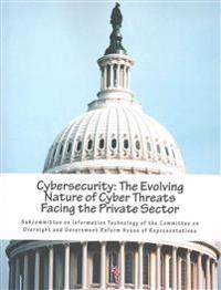 Cybersecurity: The Evolving Nature of Cyber Threats Facing the Private Sector