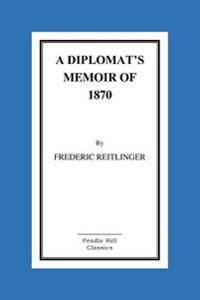A Diplomat's Memoir Of 1870