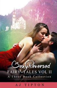 Sexy Reversed Fairy Tales Vol II: A Three Book Collection