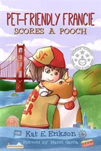 Pet-Friendly Francie Scores a Pooch: (A children's animal story about a girl and her rescue dog)