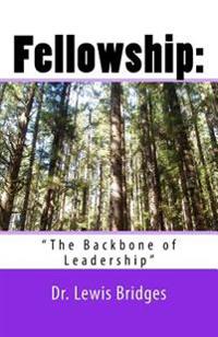 Fellowship: The Backbone of Leadership