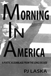 Morning in America: A Poetic Assemblage from the Long Decade