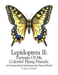 Lepidoptera II: Portraits Of My Colorful Flying Friends.: A Coloring Book Celebrating Our Natural World