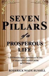 7 Pillars of a Prosperous Life: A Systematic Approach to Achieving Complete Success