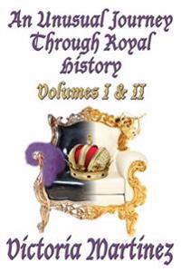 An Unusual Journey Through Royal History: Volumes I & II