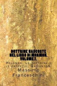 Dottrine nascoste nel libro di Mormon. Volume 7.: Helaman. Le dottrine e le profezie. Gadianton.