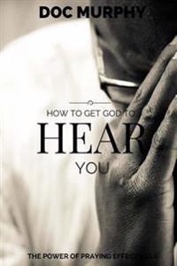 How to Get God to Hear You