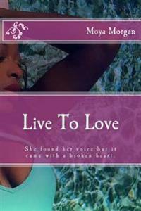 Live To Love: She found her voice but it came with a broken heart.