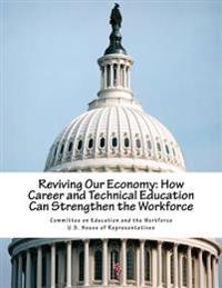 Reviving Our Economy: How Career and Technical Education Can Strengthen the Workforce