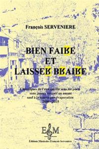 Bien faire et laisser braire: Chroniques de l'eau qui file sous les ponts sans jamais revenir en amont sauf a la source par evaporation