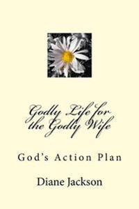 Godly Life for the Godly Wife: God's Action Plan