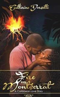 Fire on Montserrat: -An Inspirational Caribbean Romance Novel-