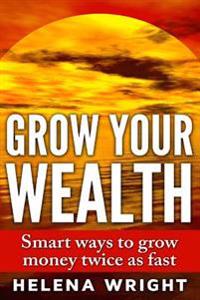 Grow Your Wealth: Smart ways to grow money twice as fast
