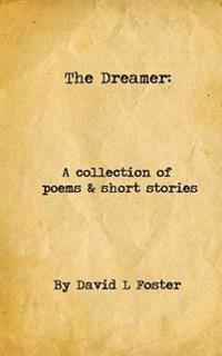 The Dreamer: A Collection of Poems and Short Stories