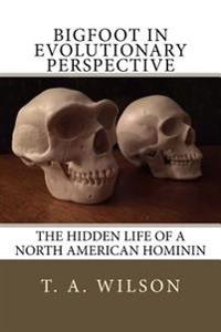 Bigfoot in Evolutionary Perspective: The Hidden Life of a North American Hominin